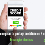 Cómo mejorar tu puntaje crediticio en 6 meses