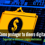 Cómo proteger tu dinero digital Seguridad en billeteras y pagos electrónicos
