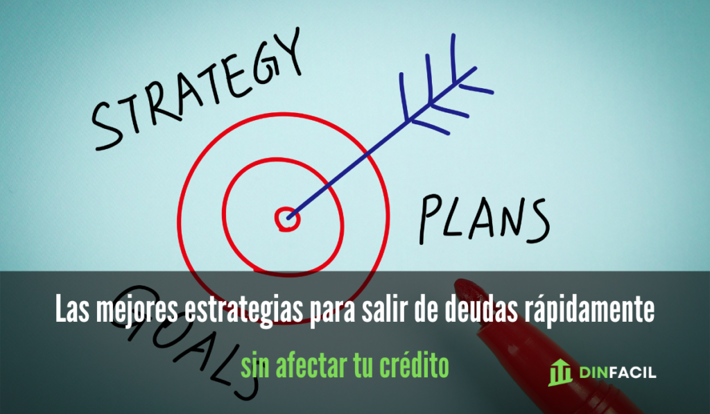 Las mejores estrategias para salir de deudas rápidamente sin afectar tu crédito