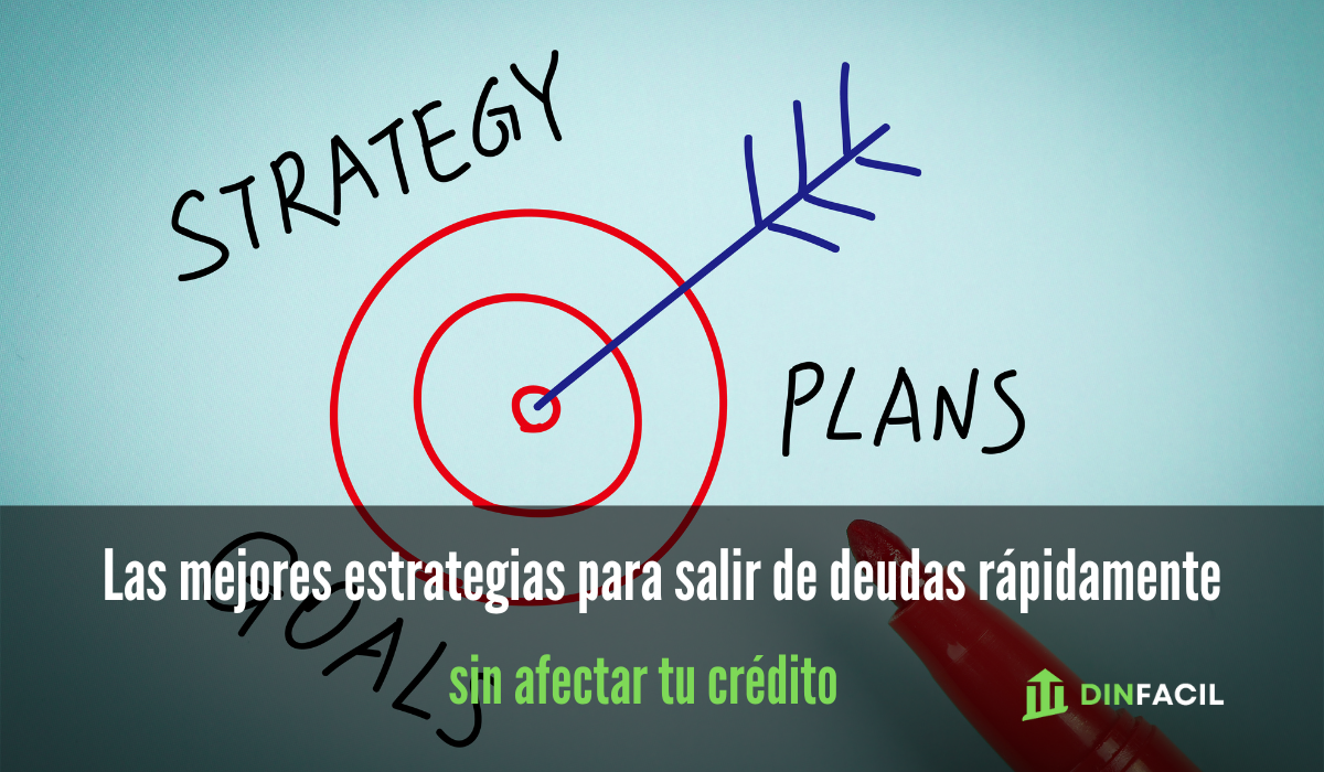 Las mejores estrategias para salir de deudas rápidamente sin afectar tu crédito