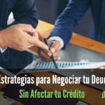 7 Estrategias para Negociar tu Deuda sin Afectar tu Crédito