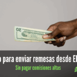 Cómo para enviar remesas desde EE.UU. sin pagar comisiones altas