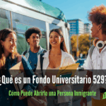 Qué es un Fondo Universitario 529 y Cómo Puede Abrirlo una Persona Inmigrante
