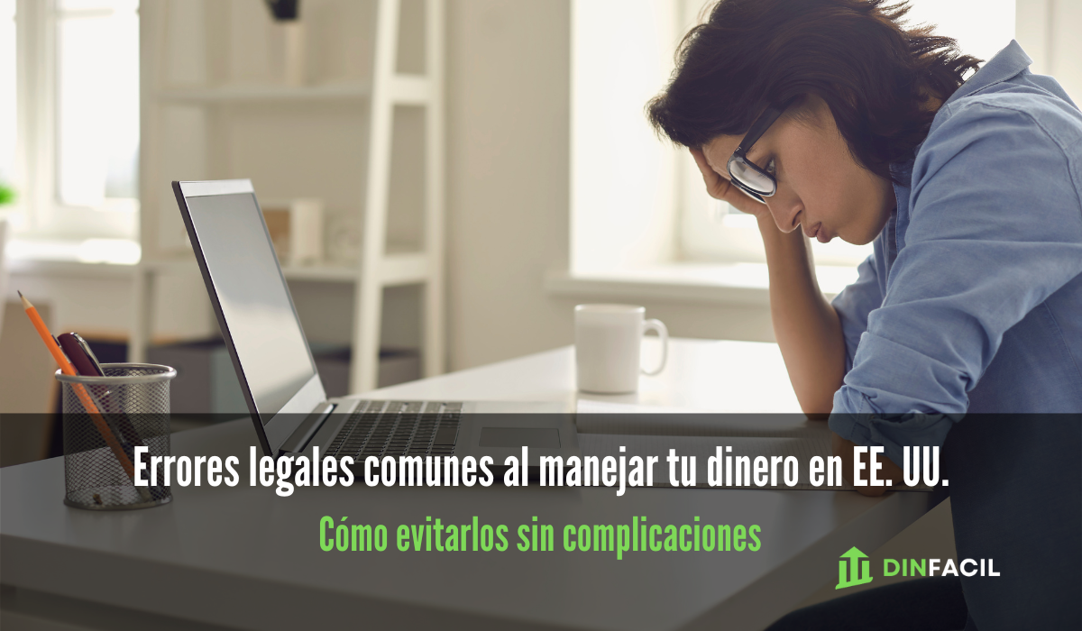 Errores legales comunes al manejar tu dinero en EE. UU. (y cómo evitarlos sin complicaciones)