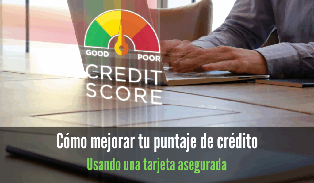 Cómo mejorar tu puntaje de crédito usando una tarjeta asegurada