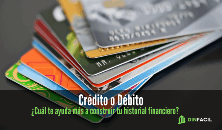 Crédito o Débito ¿Cuál te ayuda más a construir tu historial financiero