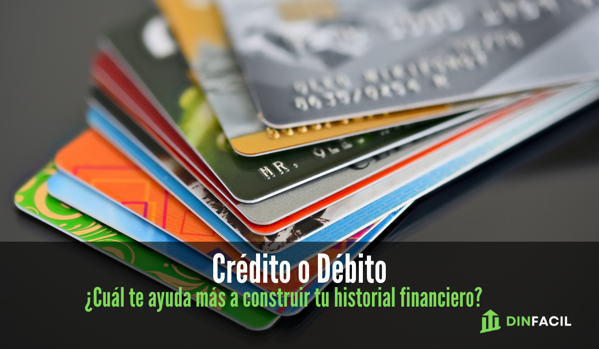 Crédito o Débito ¿Cuál te ayuda más a construir tu historial financiero